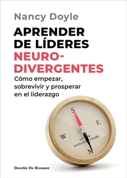 Aprender de líderes neurodivergentes. Cómo empezar, sobrevivir y prosperar en el liderazgo
