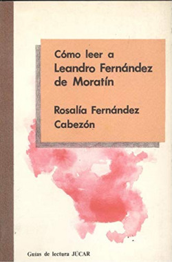 COMO LEER A LEANDRO FERNANDEZ DE MORATIN