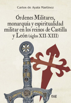 Ordenes Militares, monarquía y espiritualidad militar en los rein