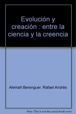 Evolución y creación : entre la ciencia y la creencia