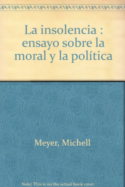 La insolencia : ensayo sobre la moral y la política