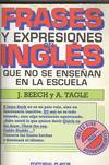 FRASES Y EXPRESIONES DEL INGLES QUE NO SE ENSEÑAN EN LA ESCU