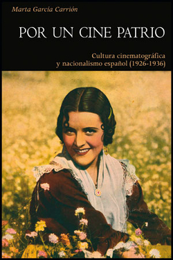 Por un cine patrio: cultura cinematografica y nacionalismo español 1926-1936