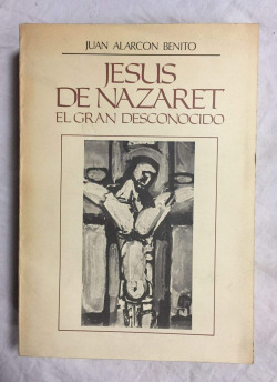 JESUS DE NAZARET, EL GRAN DESCONOCIDO