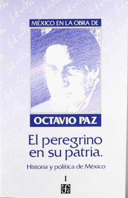 México en la obra de Octavio Paz, I : El peregrino en su patria : historia y política de México