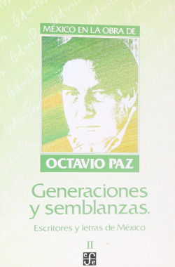 México en la obra de Octavio Paz, II : Generaciones y semblanzas : escritores y letras de México