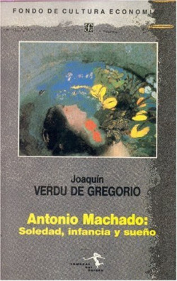 Antonio Machado : Soledad, infancia y sueño