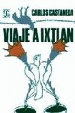 Viaje a Ixtlán : las lecciones de don Juan
