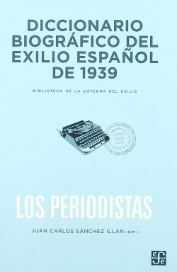 Diccionario biográfico del exilio español de 1939 : Los periodistas