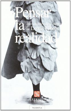 Pensar la realidad. Diez años de ensayo político en Letras Libres