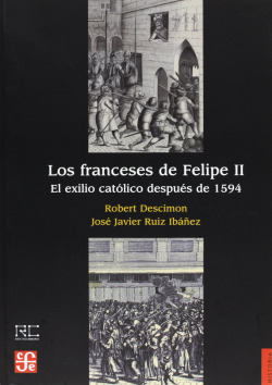 Los franceses de Felipe II : El exilio católico después de 1594