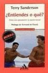 ¿Entiendes o qué?