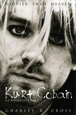Heavier than heaven. Kurt Cobain, la biografía