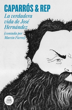 La verdadera vida de José Hernández (contada por Martín Fierro)