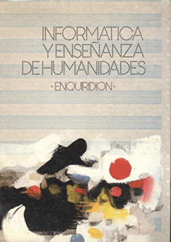 INFORMATICA Y ENSEÑANZA DE HUMANIDADES. ENQUIRIDION