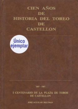 Cien Años de Historia del Toreo de Castellón.