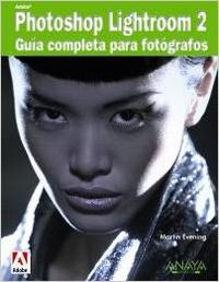 Adobe Photoshop Lightroom 2. Guía completa para fotógrafos