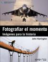 Fotografiar el momento. Imagenes para la historia