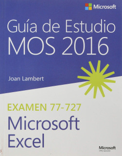 GUÍA DE ESTUDIO MOS 2016 PARA MICROSOFT EXCEL