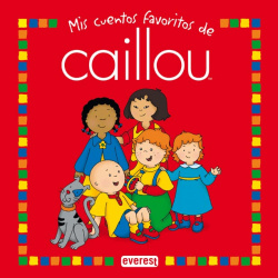 Mis cuentos favoritos de Caillou. Tomo 1