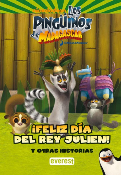 Los Pingüinos de Madagascar. íFeliz día del rey Julien! Y otras historias