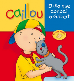 Caillou. El día que conocí a Gilbert
