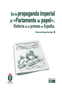 De la Propaganda Imperial al «Parlamento del papel». Historia de la prensa en España.