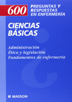600 PREGUNTAS Y RESPUESTAS EN ENFERMERIA: CIENCIAS BASICAS