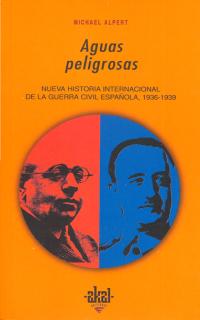 Aguas peligrosas:nueva historia internacional de la guerra civil española