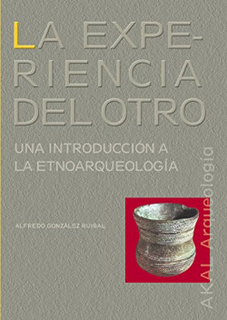 La experiencia del otro.Una introducion a la etnoarqueologia