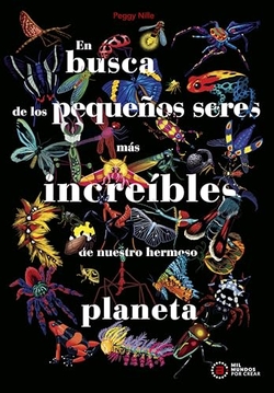 En busca de los pequeños seres más increíbles de nuestro hermoso planeta