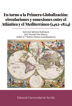 En torno a la Primera Globalización: circulaciones y conexiones entre el Atlántico y el Mediterráneo (1492-1824)