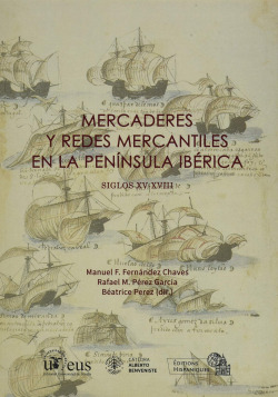 Mercaderes y redes mercantiles en la Península Ibérica. Siglos XV-XVIII