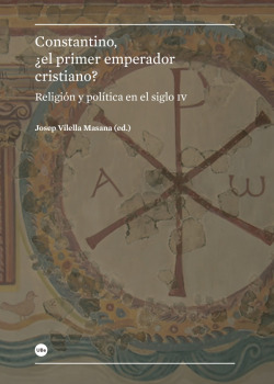 Constantino, ¿el primer emperador cristiano?: religión y pol