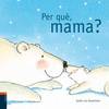 Per Que, Mama?