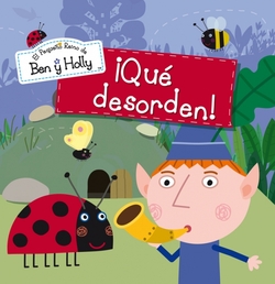 ¡QUE DESORDEN! (PEQUEÑO REINO DE BEN Y HOLLY)
