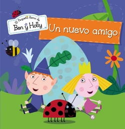 UN NUEVO AMIGO (EL PEQUEÑO REINO DE BEN Y HOLLY)