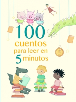 100 CUENTOS BREVES Y DIVERTIDOS PARA LEER EN 5 MINUTOS