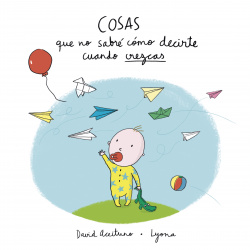 COSAS QUE NO SABRÈ CÓMO DECIRTE CUANDO CREZCAS