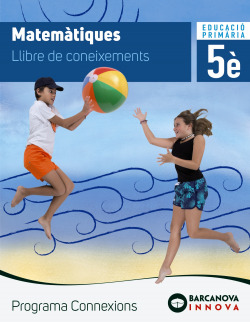 MATEMÀTIQUES 5E.PRIMARIA. LIBRE DE CONEIXEMENTS. INNOVA. CONNEXIONS