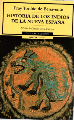 HISTORIA DE LOS INDIOS DE LA NUEVA ESPAÑA. FRAY TORIBIO BENA