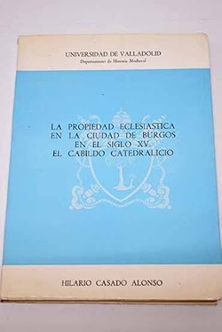 Propiedad Eclesiastica En La Ciudad De Burgos En El Siglo Xvi, La
