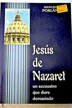 Jesús de Nazaret,un secuestro que dura demasiado