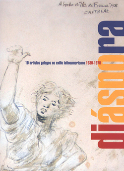 Diáspora, 10 artistas galegos no exilio latinoamericano. 1930-1970