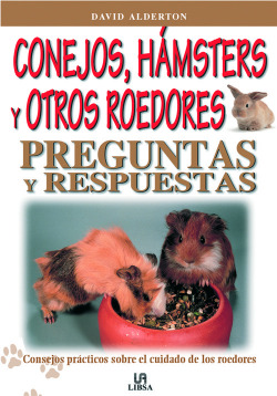 Conejos, Hámsters y Otros Roedores. Preguntas y Respuestas