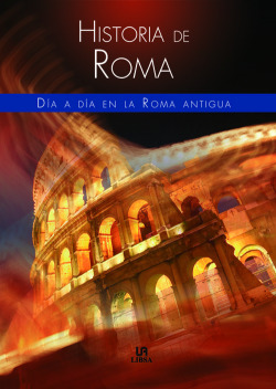 Historia de roma.dia a dia en la roma antigua