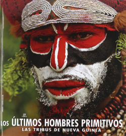 Los ultimos hombres primitivos.las tribus nueva guinea