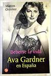 Beberse la vida. ava gardner en españa pdl