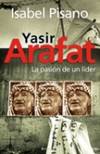 Arafat. la pasion de un lider