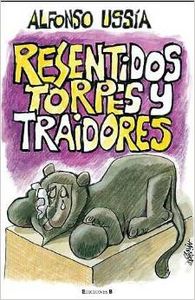 Resentidos torpes y traidores